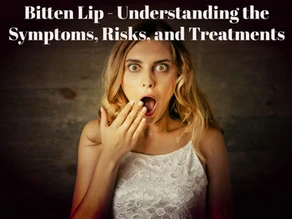 Bitten Lip – Understanding the Symptoms, Risks, and Treatments